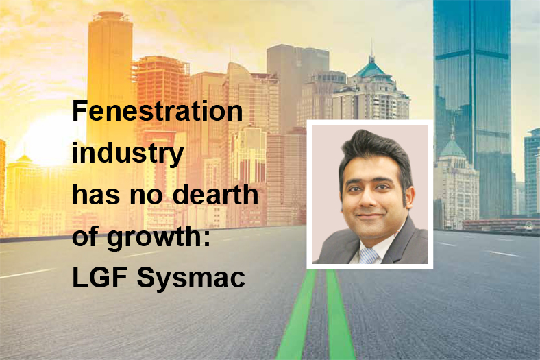 Fenestration industry has no dearth of growth: LGF Sysmac