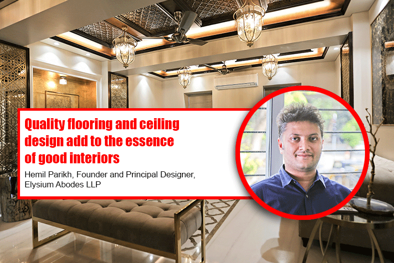 Quality flooring and ceiling design add to the essence of good interiors