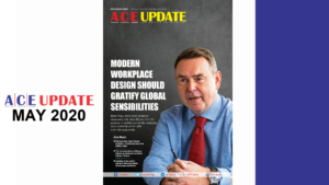 ACE UPDATE MAY 2020 Edition | MODERN WORKPLACE DESIGN SHOULD GRATIFY GLOBAL SENSIBILITIES