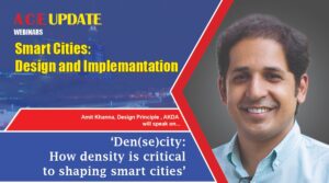 Amit Khanna, AKDA l Den(se)city: How density is critical to shaping smart cities l ACE Update