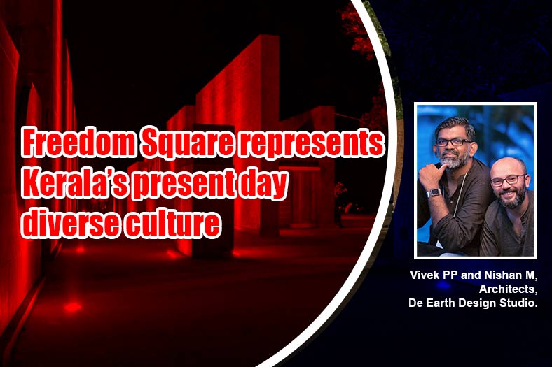 Freedom Square represents Kerala’s present day diverse culture