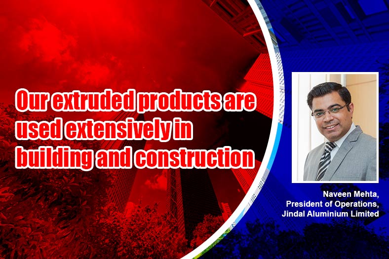 Jindal Aluminium Limited extruded products are used extensively in building and construction