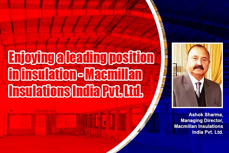 Enjoying a leading position  in insulation – Macmillan Insulations India Pvt Ltd