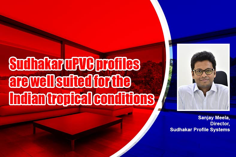 Sudhakar uPVC profiles are well suited for the Indian tropical conditions