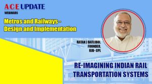 Re-Imagining Indian Rail Transport system l Ratan J Batliboi, RJB-CPL l ACE Update Magazine