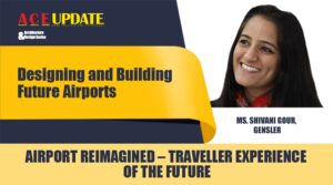 Airport Reimagined - Traveller Experience of the Future | ACE Update | Architecture & Design Series
