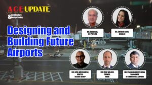 Designing and Building Future Airports | ACE Update | Architecture and Design Series