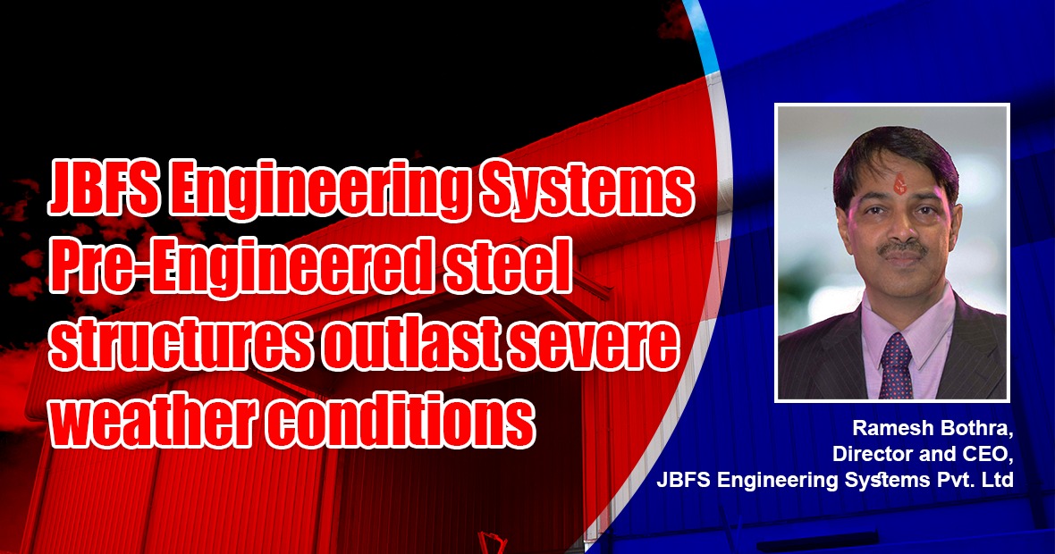 JBFS Engineering Systems Pre-Engineered steel structures outlast severe weather conditions