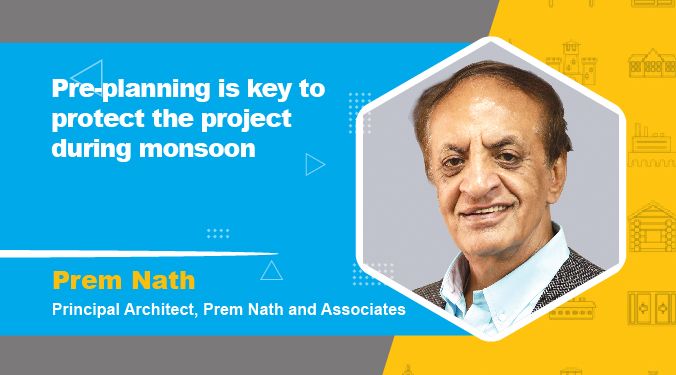 Pre-planning is the key to ensure that the project remains protected during the monsoon