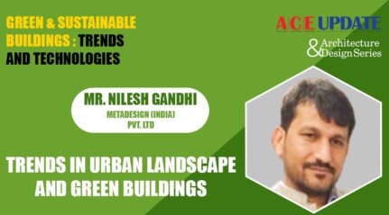 Mr Nilesh Gandhi Trends in urban landscape & green buildings-ACE Update