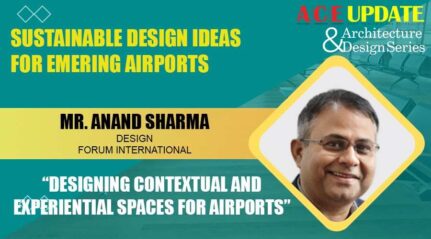 Mr Anand Sharma from Design Forum International Designing contextual and experiential spaces for airports - ACE Update webinar