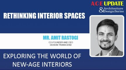 MrAmit Rastogi from Design Transcend Rethinking interior spaces- ACE Update