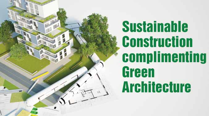 Sustainable Construction complimenting Green Architecture