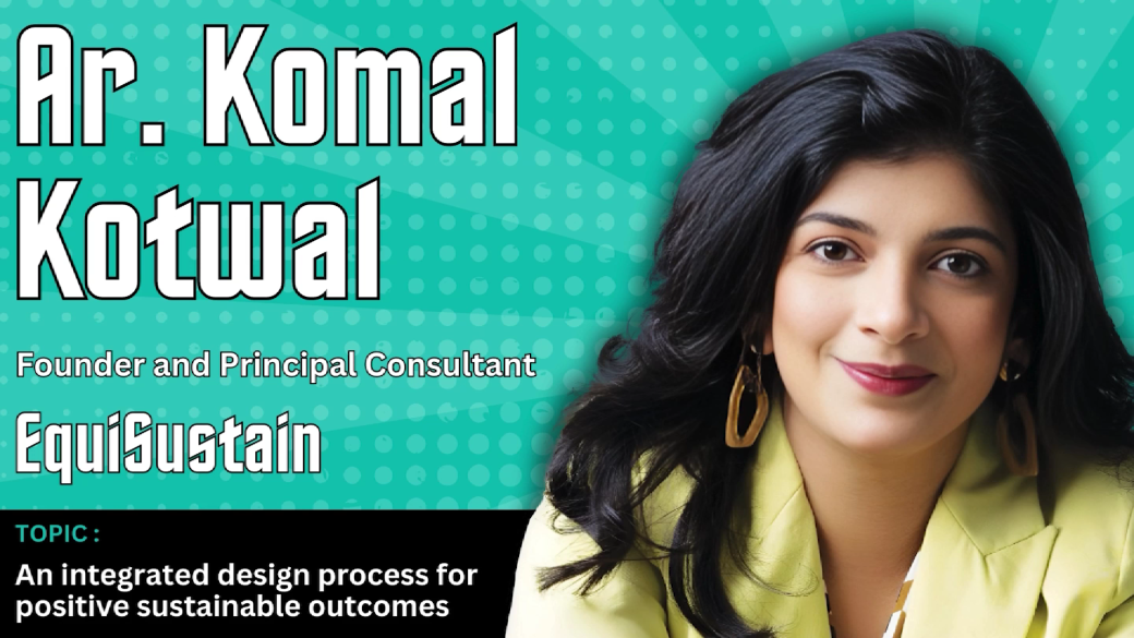 An integrated design process for positive sustainable outcomes | Ar. Komal Kotwal | Webinar video