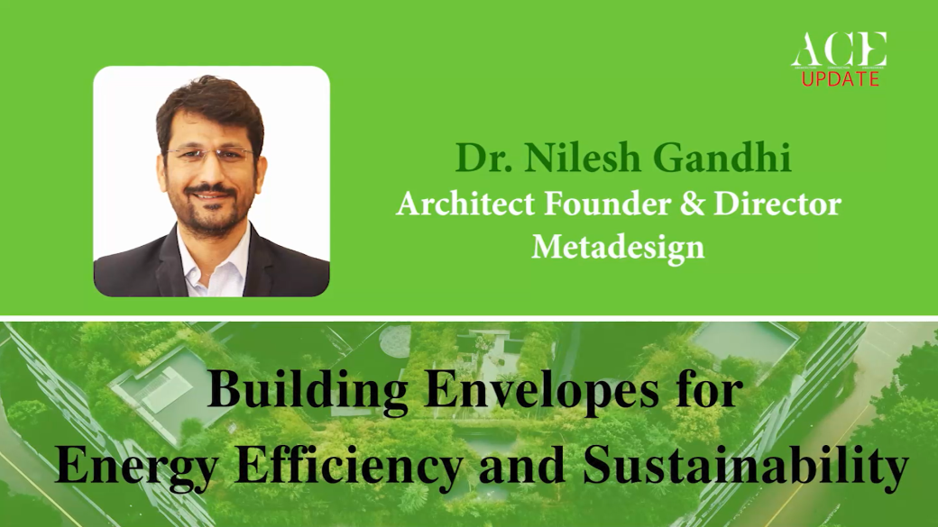 Building Envelopes for Energy Efficiency & Sustainability | Dr. Nilesh Gandhi | ACE Update Magazine
