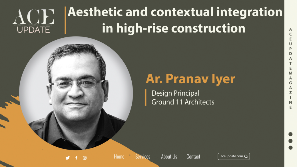 Aesthetic and contextual integration in high-rise construction | Ar. Pranav Iyer | ACE UPDATE