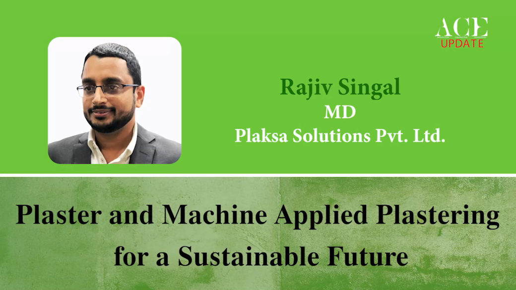 Plaster and Machine Applied Plastering for a Sustainable Future | Rajiv Singal | ACE Update Magazine