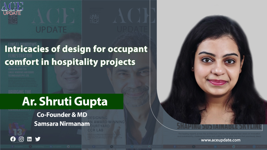 Intricacies of design for occupant comfort in hospitality projects | Ar. Shruti Gupta | ACE Update