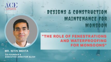 Mr. Nitin Mehta, Co-Founder & Executive Director at ALCOI : The Role of Fenestrations and Waterproofing for monsoons