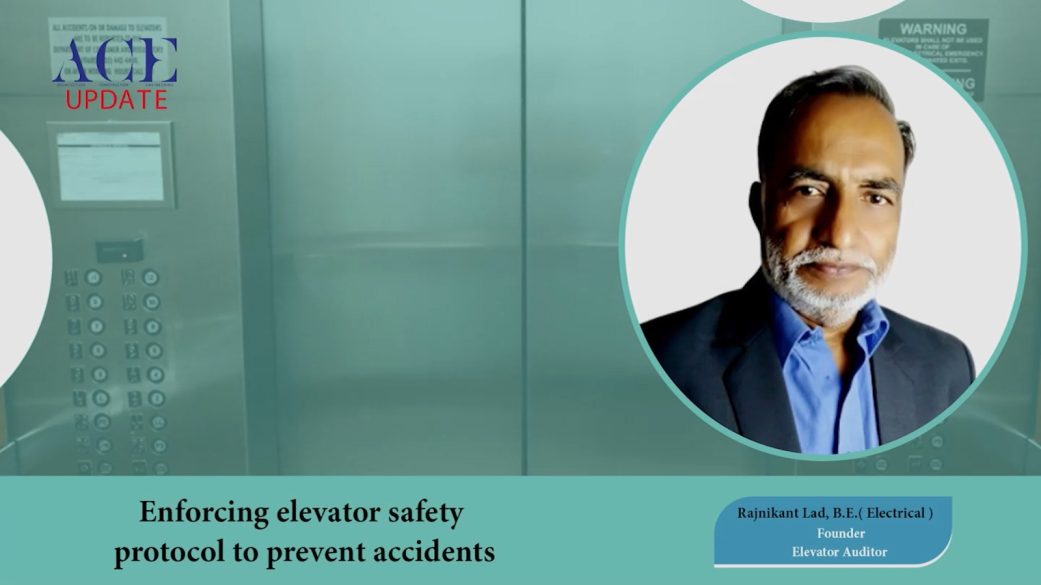 Enforcing elevator safety protocol to prevent accidents | Rajnikant Lad | ACE Update Magazine